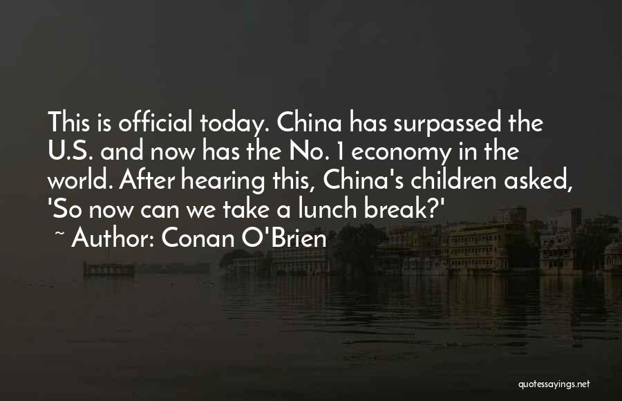Conan O'Brien Quotes: This Is Official Today. China Has Surpassed The U.s. And Now Has The No. 1 Economy In The World. After