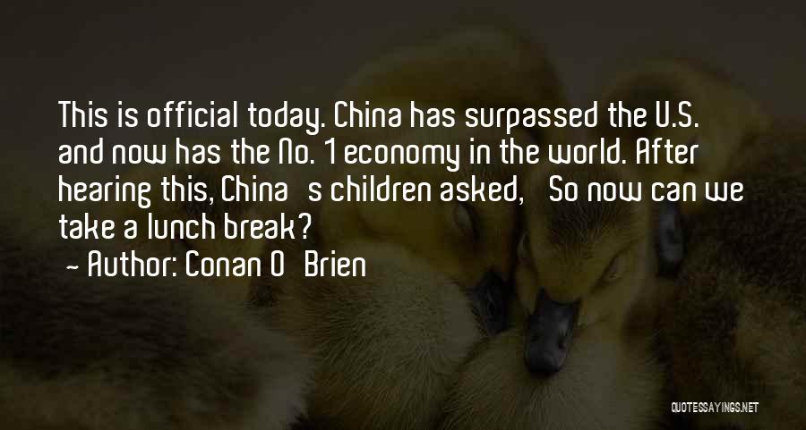 Conan O'Brien Quotes: This Is Official Today. China Has Surpassed The U.s. And Now Has The No. 1 Economy In The World. After