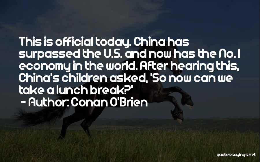 Conan O'Brien Quotes: This Is Official Today. China Has Surpassed The U.s. And Now Has The No. 1 Economy In The World. After