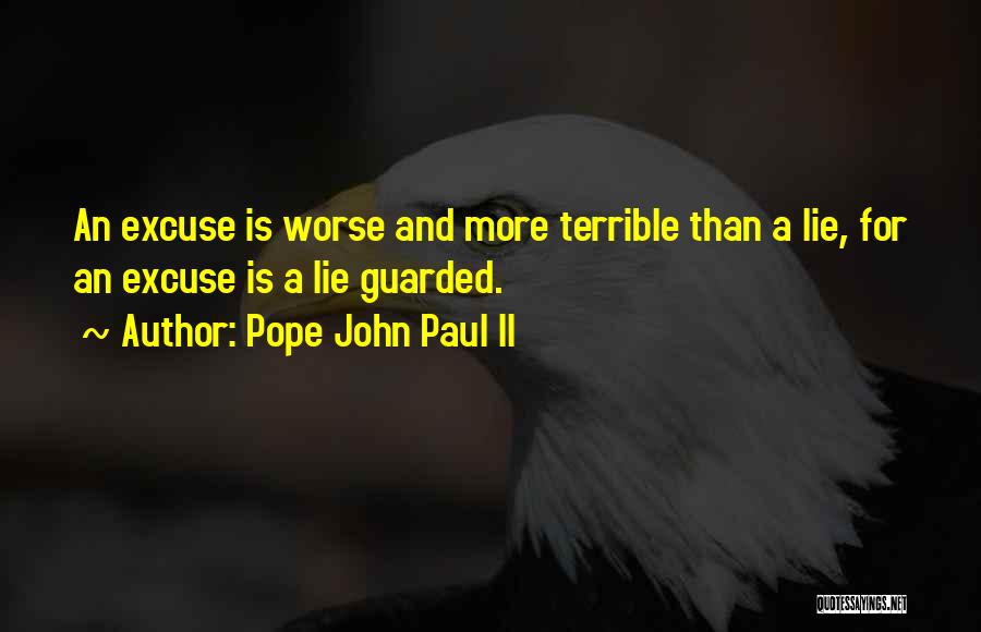 Pope John Paul II Quotes: An Excuse Is Worse And More Terrible Than A Lie, For An Excuse Is A Lie Guarded.