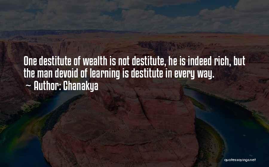 Chanakya Quotes: One Destitute Of Wealth Is Not Destitute, He Is Indeed Rich, But The Man Devoid Of Learning Is Destitute In