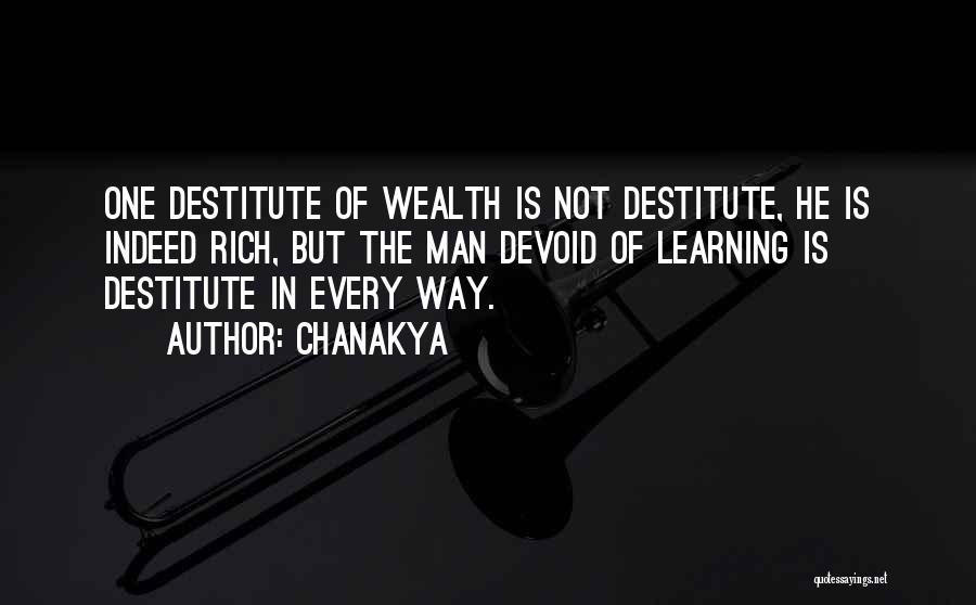 Chanakya Quotes: One Destitute Of Wealth Is Not Destitute, He Is Indeed Rich, But The Man Devoid Of Learning Is Destitute In