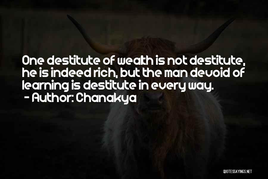Chanakya Quotes: One Destitute Of Wealth Is Not Destitute, He Is Indeed Rich, But The Man Devoid Of Learning Is Destitute In