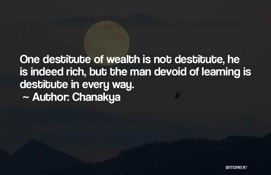 Chanakya Quotes: One Destitute Of Wealth Is Not Destitute, He Is Indeed Rich, But The Man Devoid Of Learning Is Destitute In