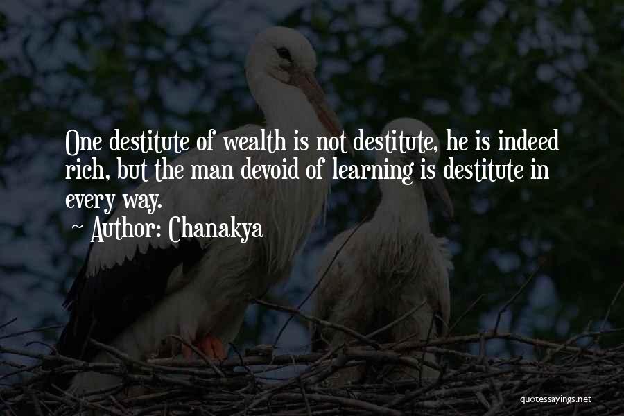 Chanakya Quotes: One Destitute Of Wealth Is Not Destitute, He Is Indeed Rich, But The Man Devoid Of Learning Is Destitute In