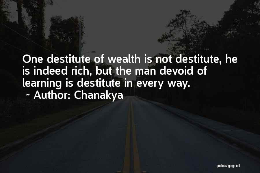 Chanakya Quotes: One Destitute Of Wealth Is Not Destitute, He Is Indeed Rich, But The Man Devoid Of Learning Is Destitute In