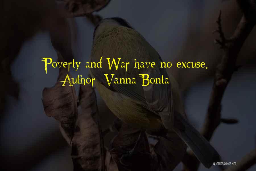 Vanna Bonta Quotes: Poverty And War Have No Excuse.