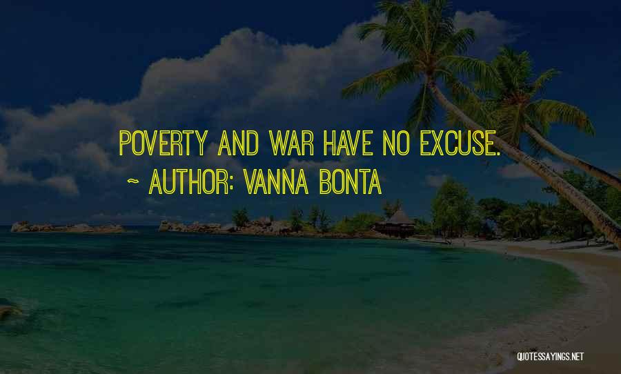 Vanna Bonta Quotes: Poverty And War Have No Excuse.