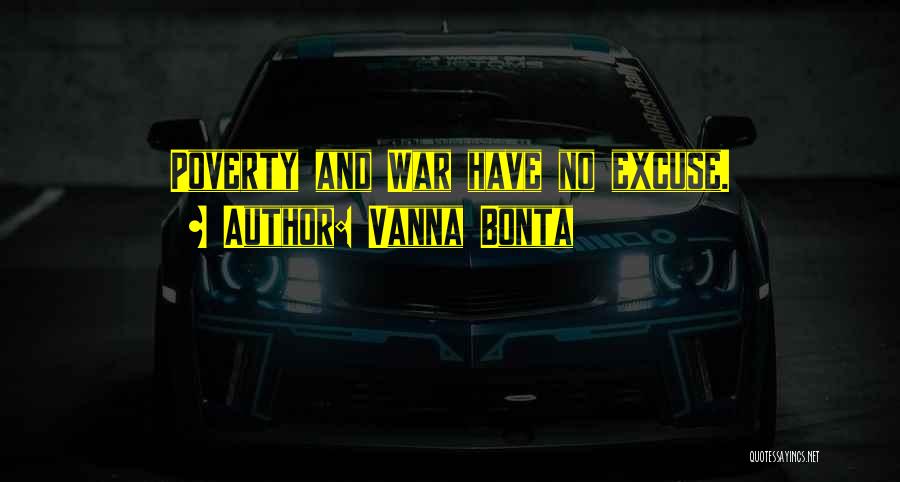 Vanna Bonta Quotes: Poverty And War Have No Excuse.