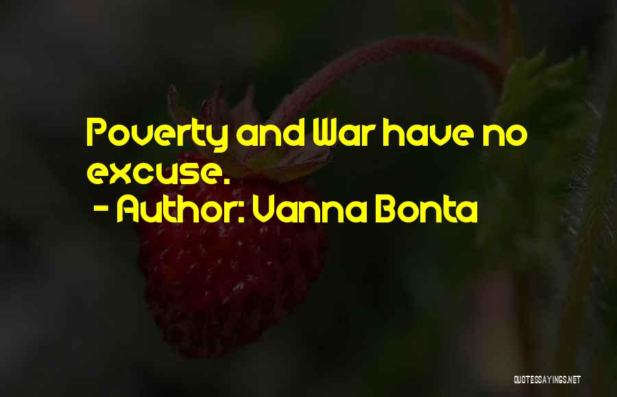 Vanna Bonta Quotes: Poverty And War Have No Excuse.