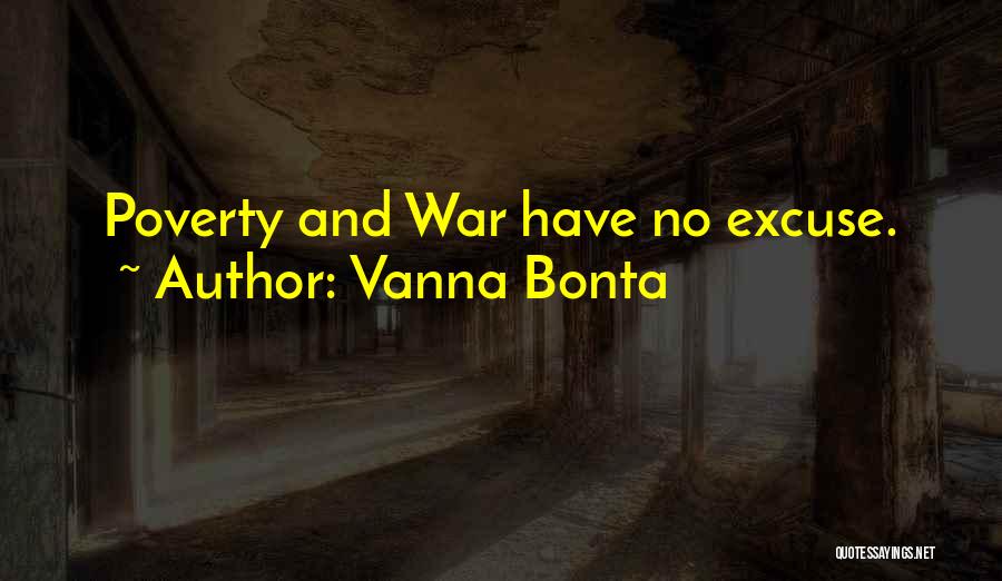 Vanna Bonta Quotes: Poverty And War Have No Excuse.