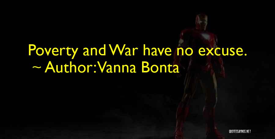Vanna Bonta Quotes: Poverty And War Have No Excuse.