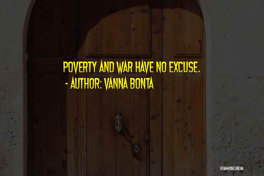Vanna Bonta Quotes: Poverty And War Have No Excuse.