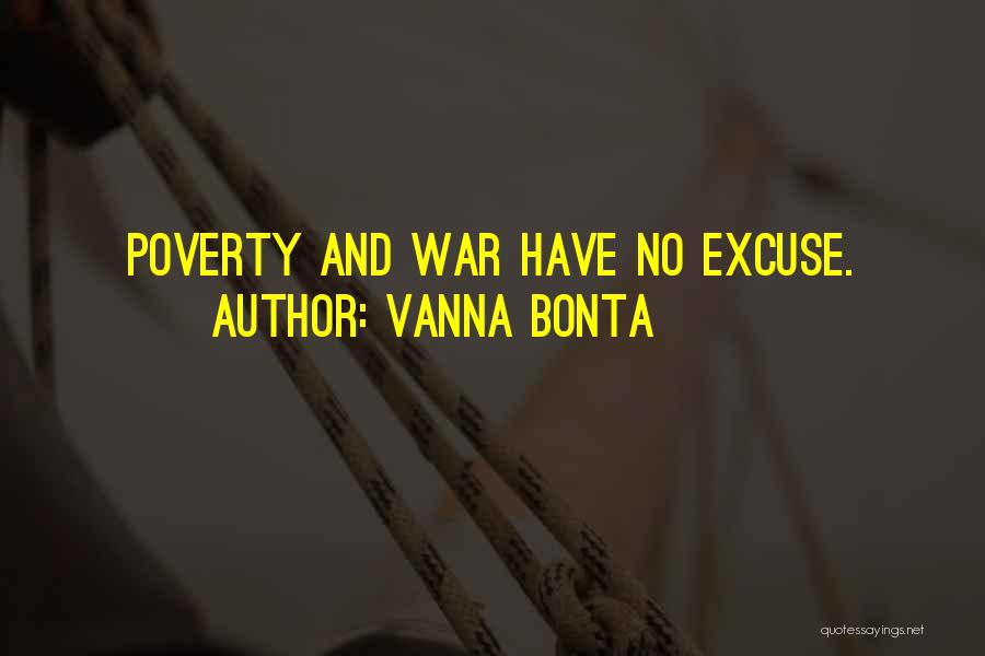 Vanna Bonta Quotes: Poverty And War Have No Excuse.
