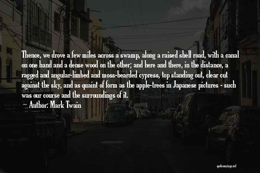 Mark Twain Quotes: Thence, We Drove A Few Miles Across A Swamp, Along A Raised Shell Road, With A Canal On One Hand