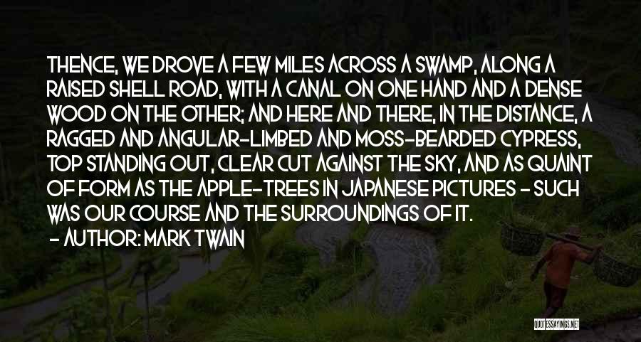 Mark Twain Quotes: Thence, We Drove A Few Miles Across A Swamp, Along A Raised Shell Road, With A Canal On One Hand