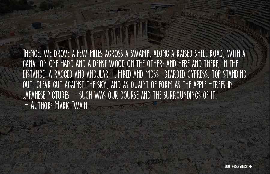 Mark Twain Quotes: Thence, We Drove A Few Miles Across A Swamp, Along A Raised Shell Road, With A Canal On One Hand