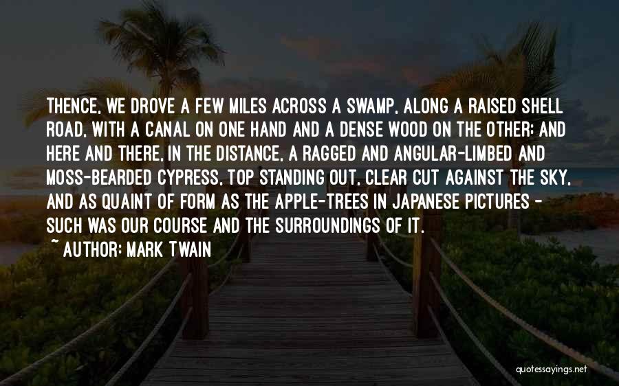 Mark Twain Quotes: Thence, We Drove A Few Miles Across A Swamp, Along A Raised Shell Road, With A Canal On One Hand