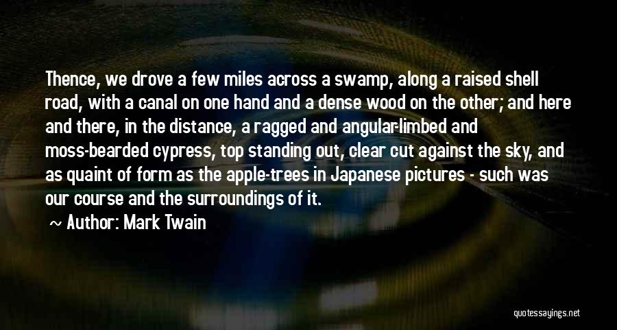 Mark Twain Quotes: Thence, We Drove A Few Miles Across A Swamp, Along A Raised Shell Road, With A Canal On One Hand
