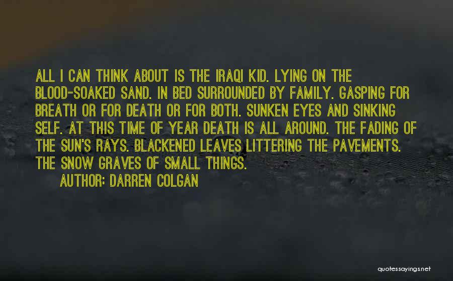 Darren Colgan Quotes: All I Can Think About Is The Iraqi Kid. Lying On The Blood-soaked Sand. In Bed Surrounded By Family. Gasping