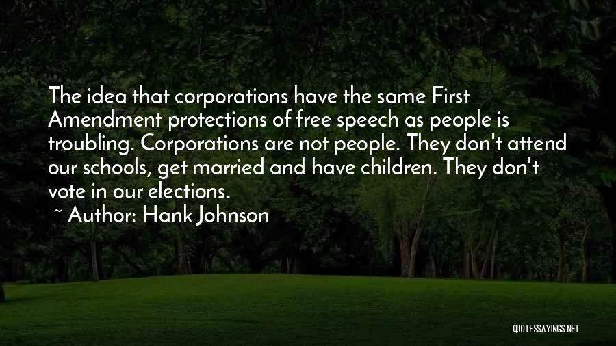 Hank Johnson Quotes: The Idea That Corporations Have The Same First Amendment Protections Of Free Speech As People Is Troubling. Corporations Are Not