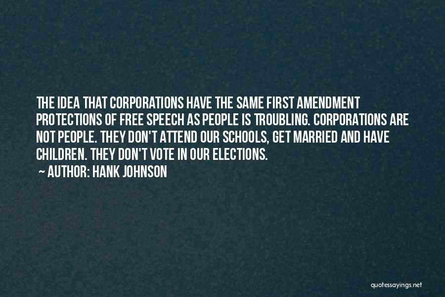 Hank Johnson Quotes: The Idea That Corporations Have The Same First Amendment Protections Of Free Speech As People Is Troubling. Corporations Are Not