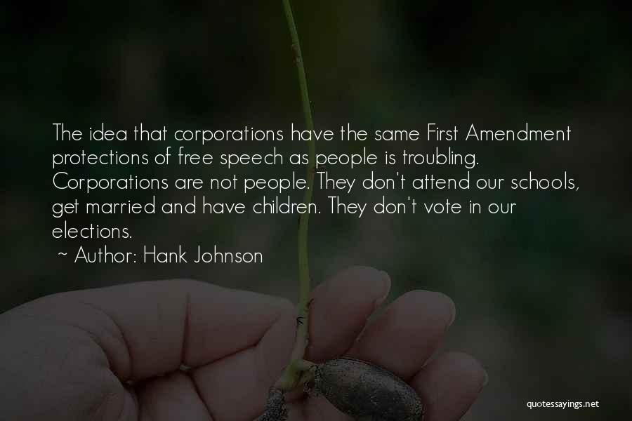 Hank Johnson Quotes: The Idea That Corporations Have The Same First Amendment Protections Of Free Speech As People Is Troubling. Corporations Are Not