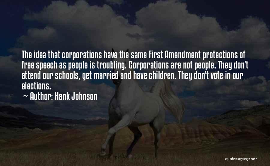 Hank Johnson Quotes: The Idea That Corporations Have The Same First Amendment Protections Of Free Speech As People Is Troubling. Corporations Are Not