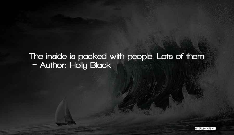 Holly Black Quotes: The Inside Is Packed With People. Lots Of Them Crowding The Bar, Passing Drinks Back For People To Carry To