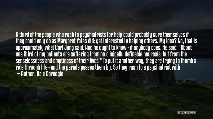 Dale Carnegie Quotes: A Third Of The People Who Rush To Psychiatrists For Help Could Probably Cure Themselves If They Could Only Do