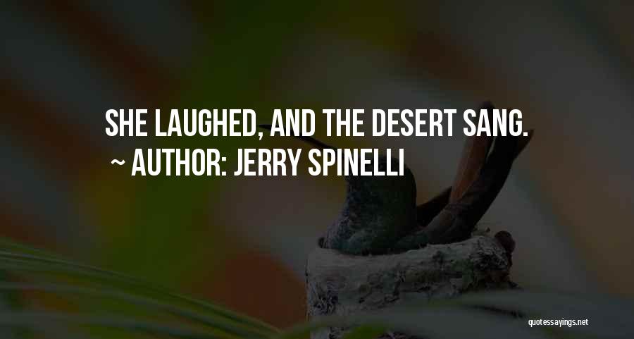 Jerry Spinelli Quotes: She Laughed, And The Desert Sang.