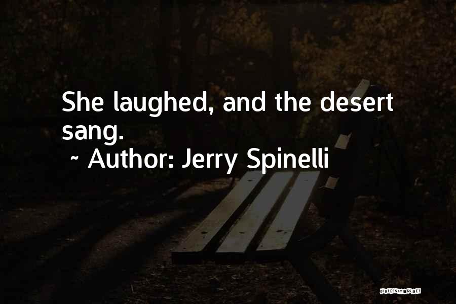 Jerry Spinelli Quotes: She Laughed, And The Desert Sang.