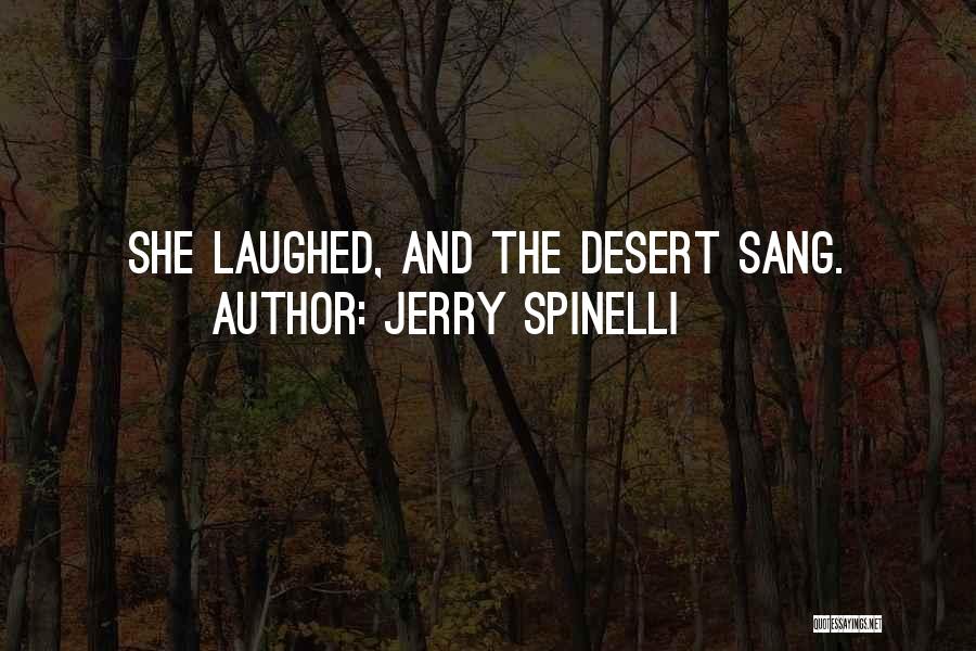 Jerry Spinelli Quotes: She Laughed, And The Desert Sang.