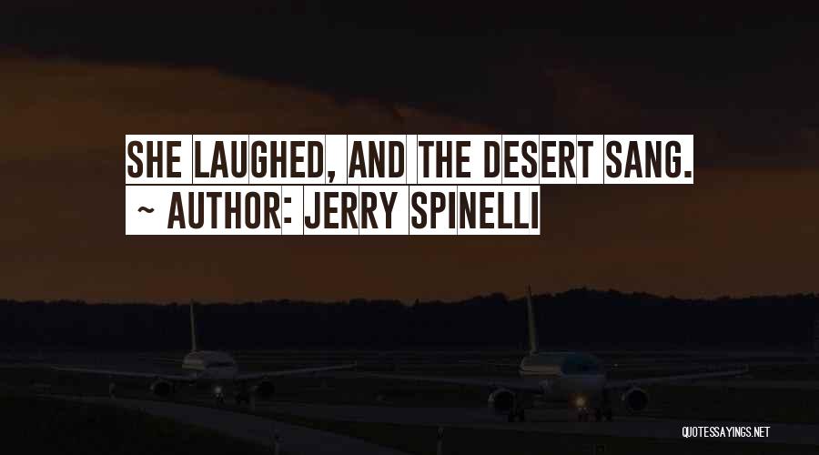 Jerry Spinelli Quotes: She Laughed, And The Desert Sang.