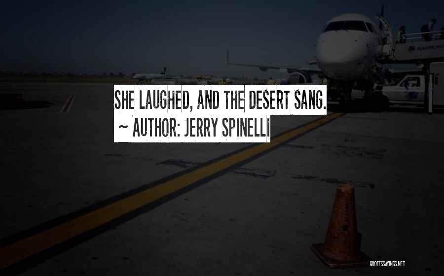 Jerry Spinelli Quotes: She Laughed, And The Desert Sang.