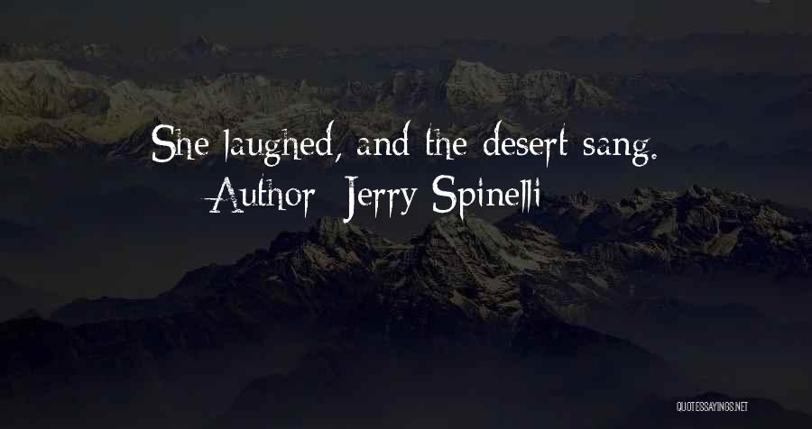 Jerry Spinelli Quotes: She Laughed, And The Desert Sang.