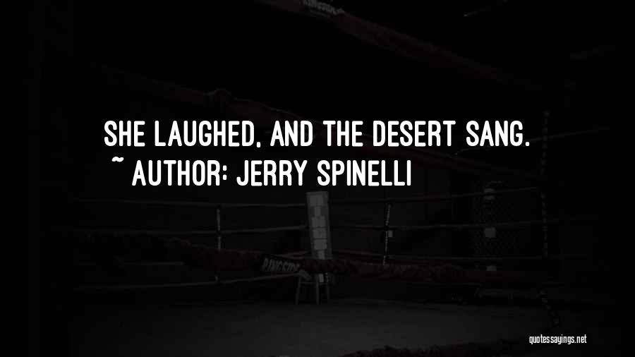 Jerry Spinelli Quotes: She Laughed, And The Desert Sang.
