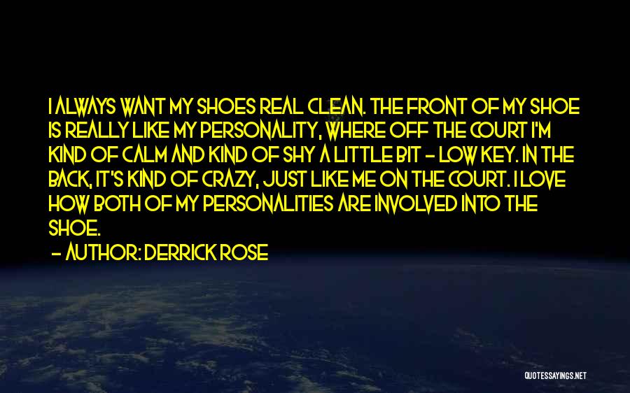 Derrick Rose Quotes: I Always Want My Shoes Real Clean. The Front Of My Shoe Is Really Like My Personality, Where Off The