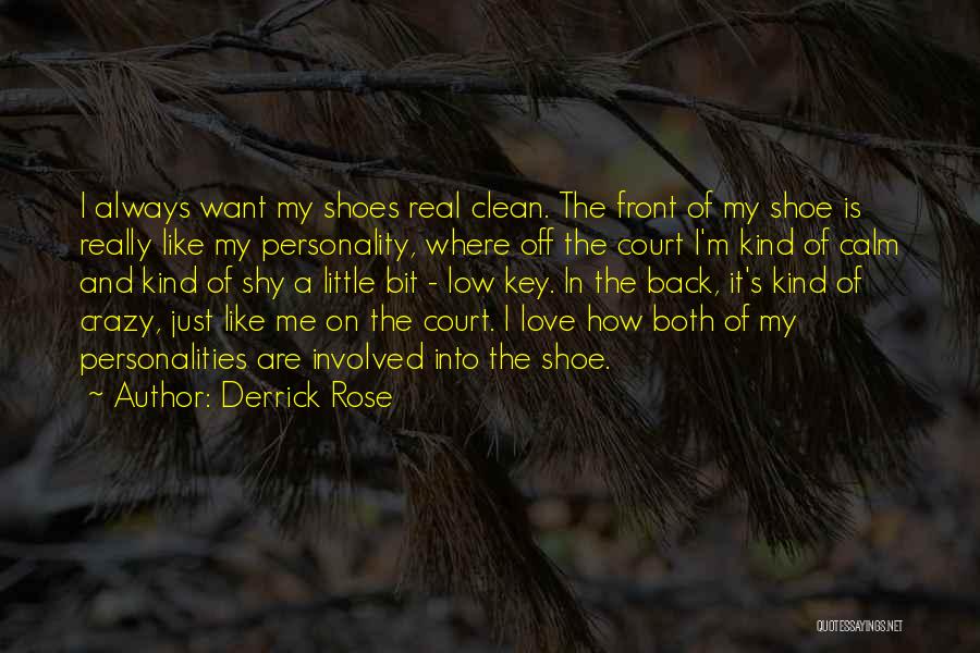 Derrick Rose Quotes: I Always Want My Shoes Real Clean. The Front Of My Shoe Is Really Like My Personality, Where Off The