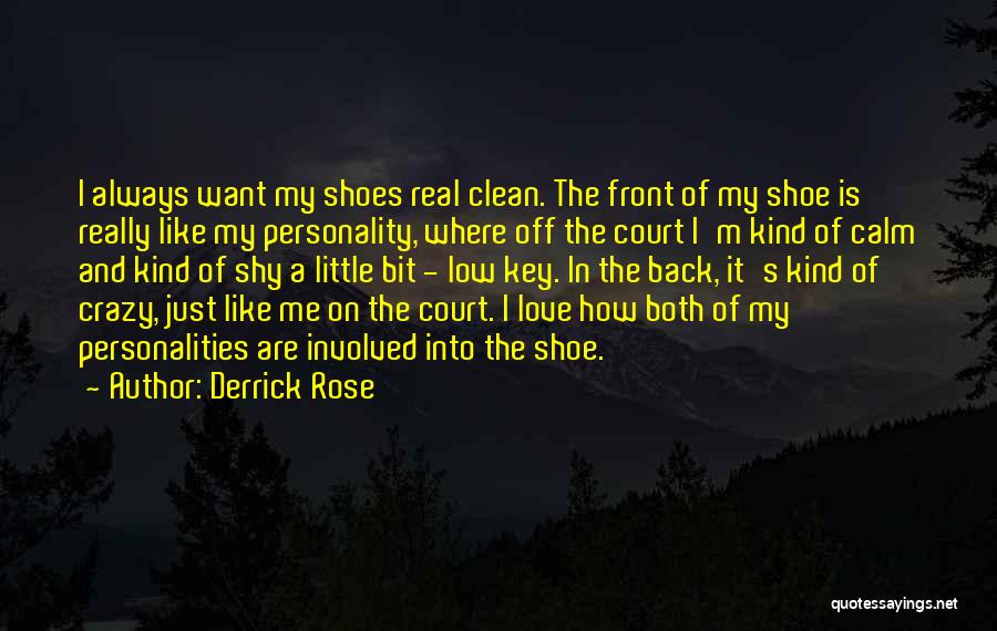 Derrick Rose Quotes: I Always Want My Shoes Real Clean. The Front Of My Shoe Is Really Like My Personality, Where Off The