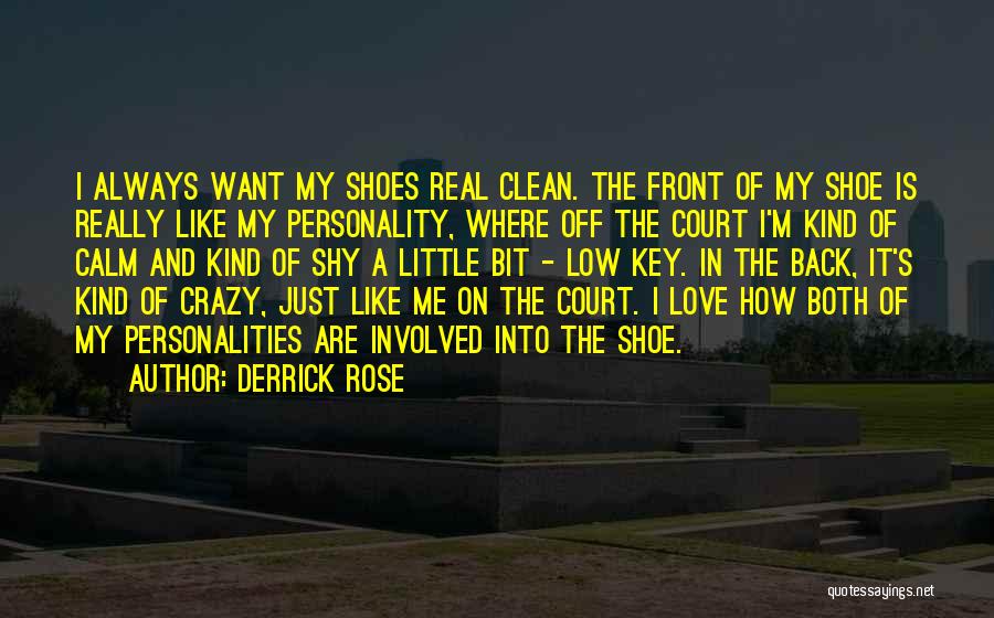 Derrick Rose Quotes: I Always Want My Shoes Real Clean. The Front Of My Shoe Is Really Like My Personality, Where Off The