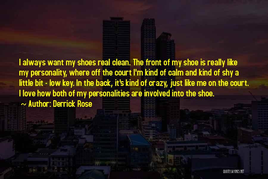 Derrick Rose Quotes: I Always Want My Shoes Real Clean. The Front Of My Shoe Is Really Like My Personality, Where Off The