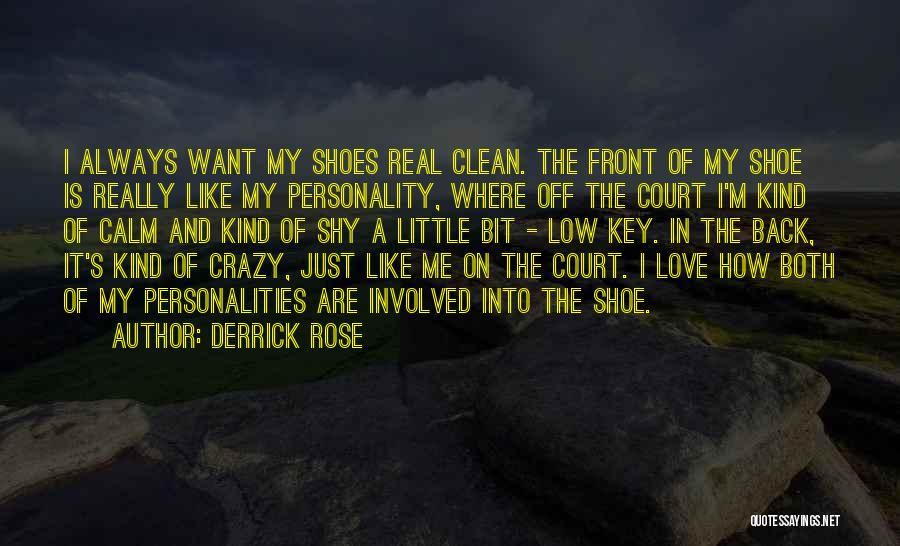 Derrick Rose Quotes: I Always Want My Shoes Real Clean. The Front Of My Shoe Is Really Like My Personality, Where Off The