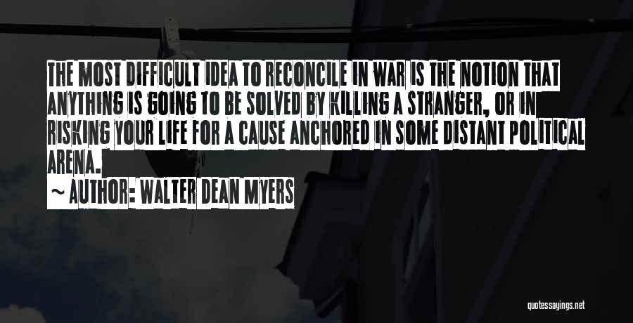 Walter Dean Myers Quotes: The Most Difficult Idea To Reconcile In War Is The Notion That Anything Is Going To Be Solved By Killing