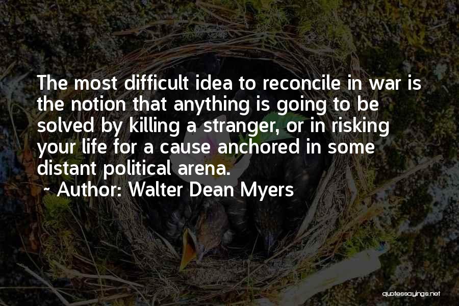 Walter Dean Myers Quotes: The Most Difficult Idea To Reconcile In War Is The Notion That Anything Is Going To Be Solved By Killing