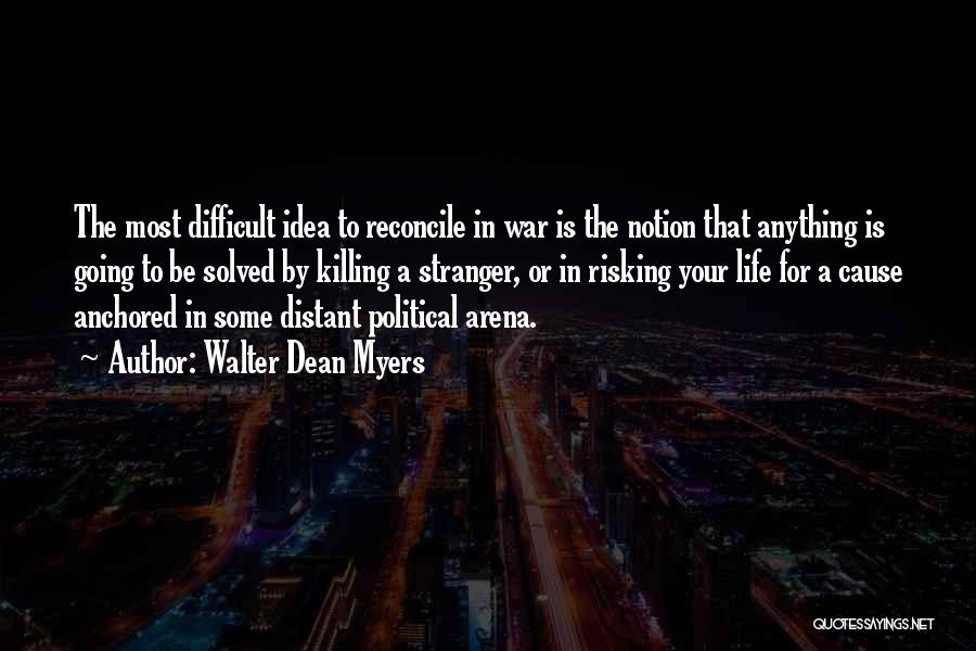 Walter Dean Myers Quotes: The Most Difficult Idea To Reconcile In War Is The Notion That Anything Is Going To Be Solved By Killing