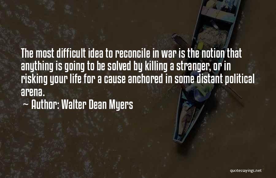 Walter Dean Myers Quotes: The Most Difficult Idea To Reconcile In War Is The Notion That Anything Is Going To Be Solved By Killing