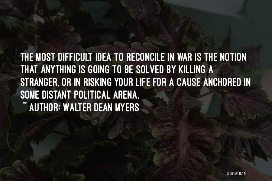 Walter Dean Myers Quotes: The Most Difficult Idea To Reconcile In War Is The Notion That Anything Is Going To Be Solved By Killing