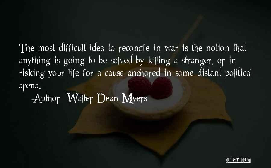 Walter Dean Myers Quotes: The Most Difficult Idea To Reconcile In War Is The Notion That Anything Is Going To Be Solved By Killing