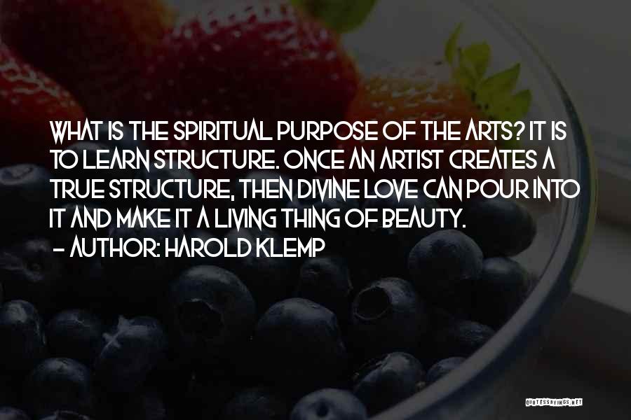 Harold Klemp Quotes: What Is The Spiritual Purpose Of The Arts? It Is To Learn Structure. Once An Artist Creates A True Structure,